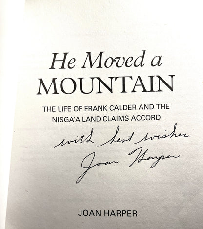HE MOVED A MOUNTAIN: The Life Of FRANK CALDER And The Nisga'A Land Claims Accord, by Joan Harper  (1st Ed. SIGNED)