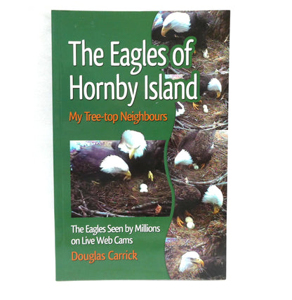 THE EAGLES OF HORNBY ISLAND, My Tree-top Neighbours, by Douglas Carrick (2008 1st Ed.)