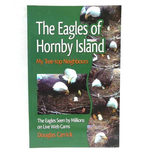 THE EAGLES OF HORNBY ISLAND, My Tree-top Neighbours, by Douglas Carrick (2008 1st Ed.)