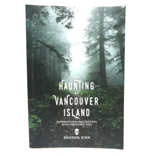 THE HAUNTING OF VANCOUVER ISLAND, Supernatural Encounters with the Other Side, by Shanon Sinn, (2017 1st Ed.)