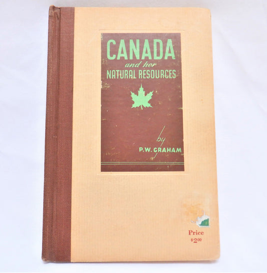 CANADA & HER NATURAL RESOURCES, by P. W. Graham, 1945