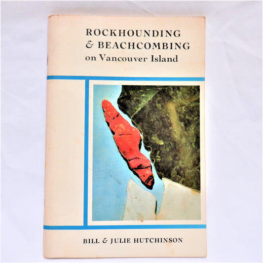 ROCKHOUNDING & BEACHCOMBING on Vancouver Island, by Bill & Julie Hutchinson, 1971