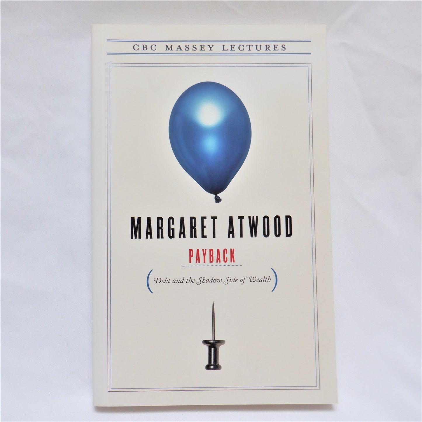 PAYBACK, Debt and the Shadow Side of Wealth, A CBC Massey Lecture by Margaret Atwood, (2008 1st Ed.)