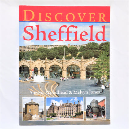 DISCOVER SHEFFIELD, A Photo Guide Book by Sheena Woodhead & Melvyn Jones (2010 1st Ed.)