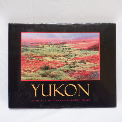 YUKON, Colour of the Land by Richard Hartmier (1st Ed. SIGNED)