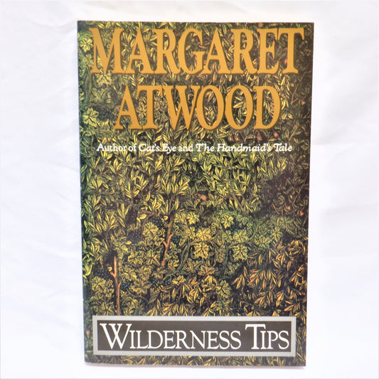 WILDERNESS TIPS, A Short Story Collection by Margaret Atwood, 1991