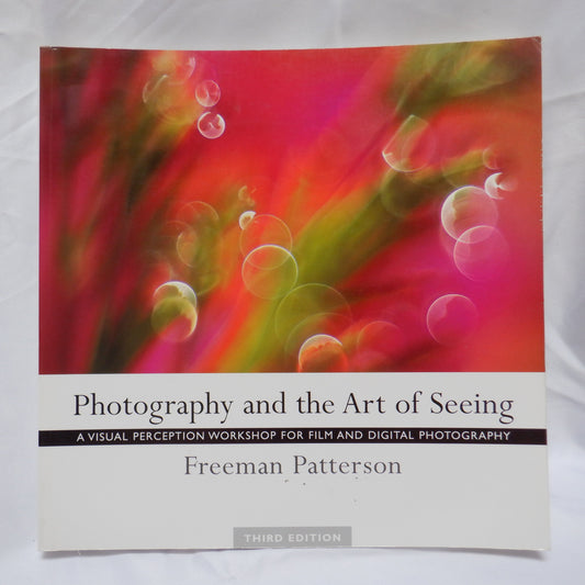 PHOTOGRAPHY AND THE ART OF SEEING, by Freeman Patterson, 2004