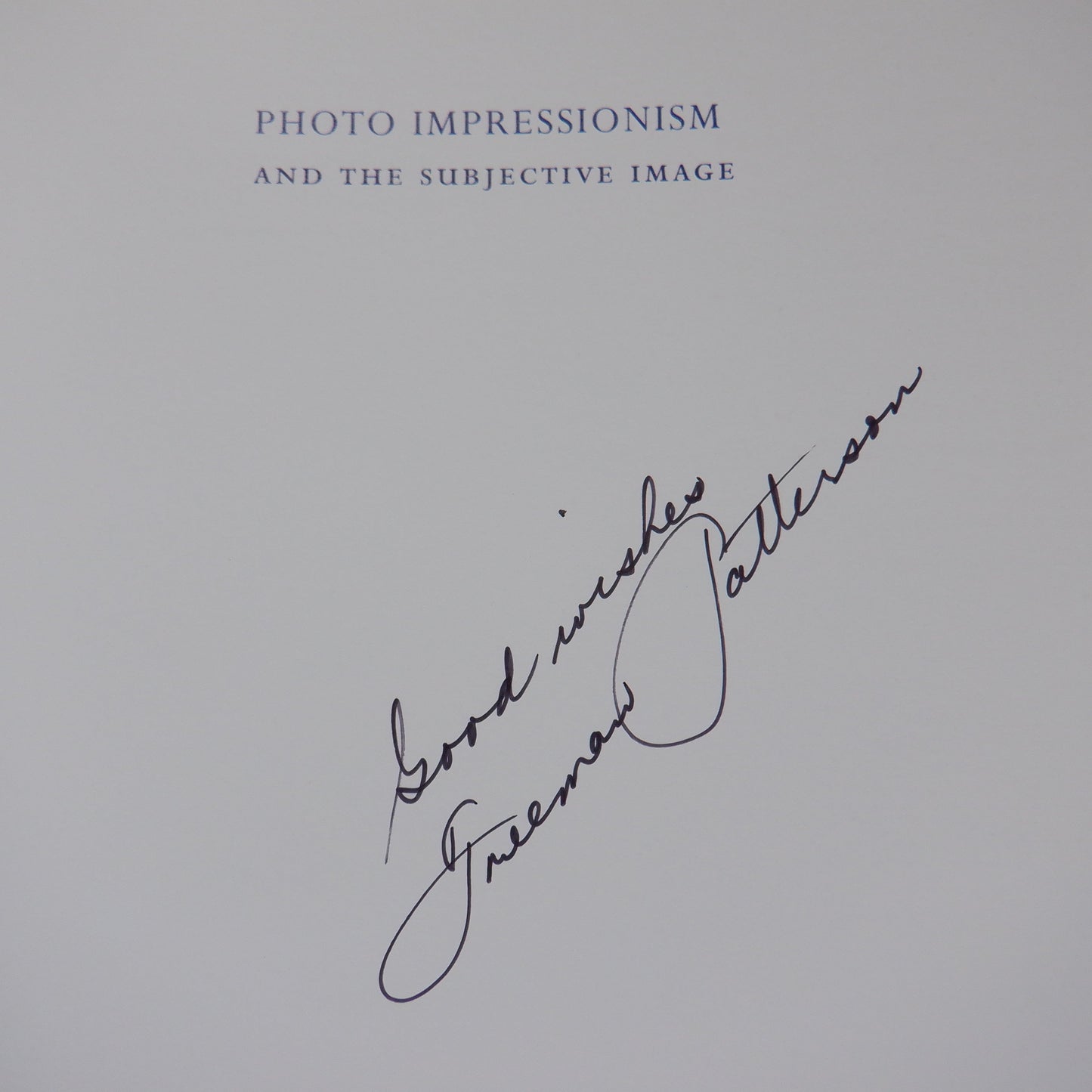 PHOTO IMPRESSIONISM AND THE SUBJECTIVE IMAGE, by Freeman Patterson & Andre Gallant (1st Ed. SIGNED)