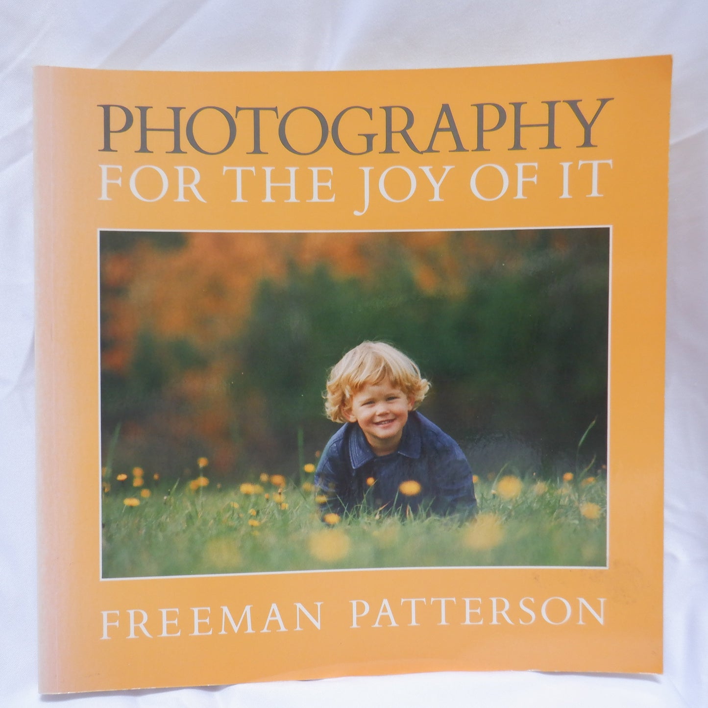 PHOTOGRAPHY FOR THE JOY OF IT, by Freeman Patterson, 1989