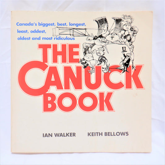 THE CANUCK BOOK, Canada's biggest, best, longest, least, oddest, oldest and most ridiculous by Ian Walker & Keith Bellows (1977 1st Ed.)