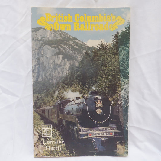 BRITISH COLUMBIA'S OWN RAILROAD, by Lorraine Harris (1982 1st Ed.)