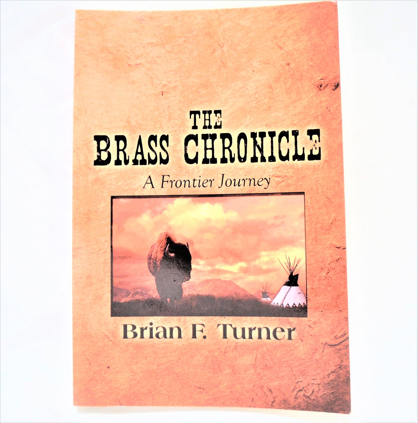 THE BRASS CHRONICLE, A Frontier Chronicle, by Brian F. Turner (1st Ed. SIGNED)