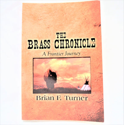 THE BRASS CHRONICLE, A Frontier Chronicle, by Brian F. Turner (1st Ed. SIGNED)