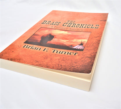 THE BRASS CHRONICLE, A Frontier Chronicle, by Brian F. Turner (1st Ed. SIGNED)