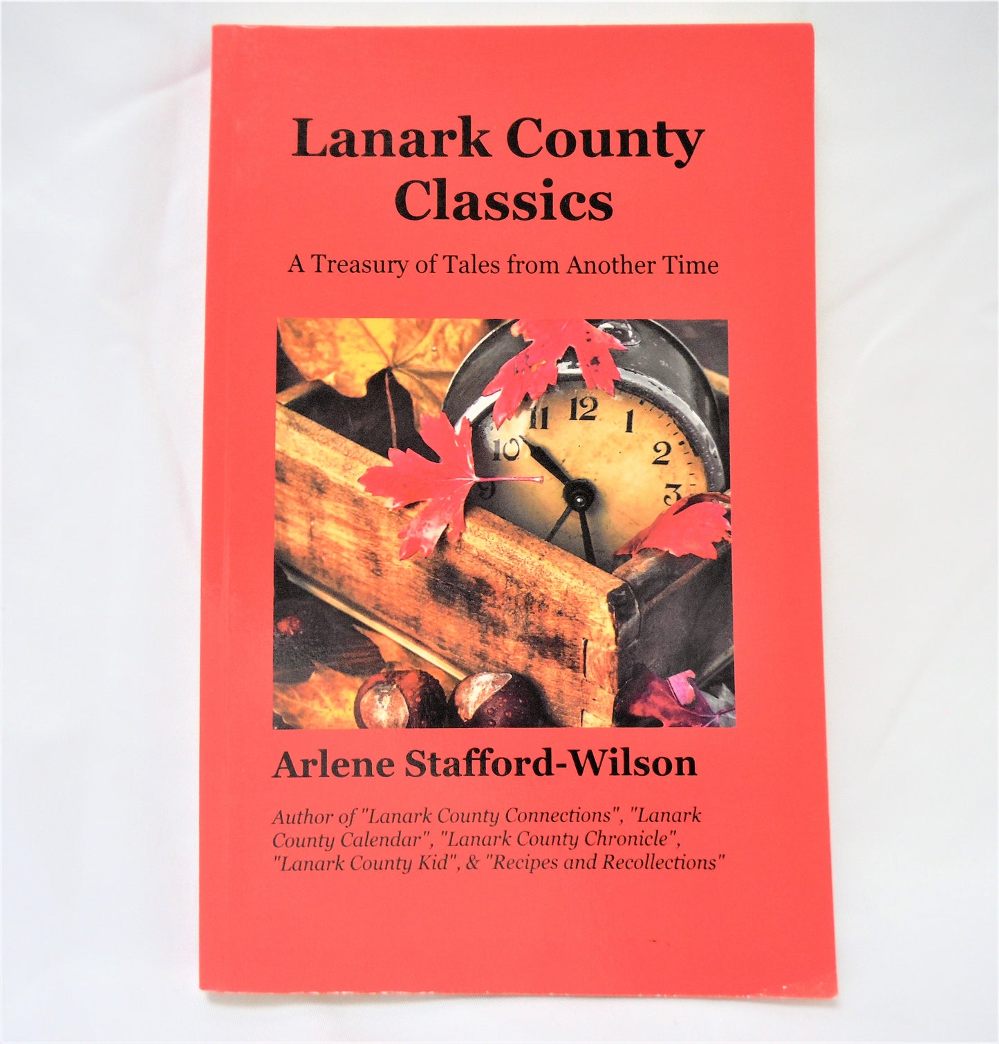 LANARK COUNTY CLASSICS, A Treasury of Tales from Another Time, by Arlene Stafford-Wilson  (1st Ed. SIGNED)