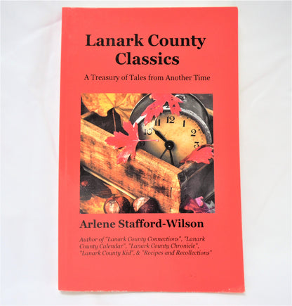 LANARK COUNTY CLASSICS, A Treasury of Tales from Another Time, by Arlene Stafford-Wilson  (1st Ed. SIGNED)