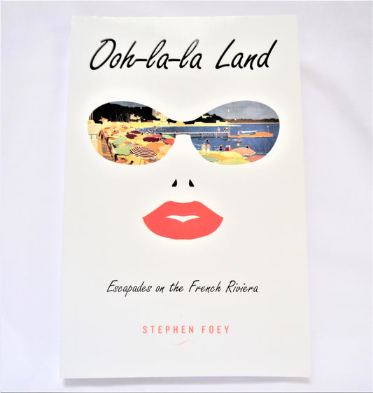 OOH-LA-LA, Escapades on the French Riviera, Travel Stories by Stephen Foey (1st Ed. SIGNED)