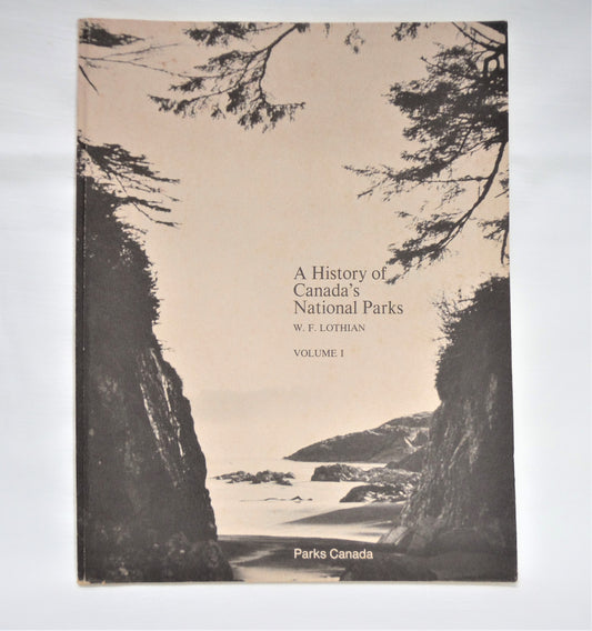 A HISTORY OF CANADA'S PARKS, Volume 1, Historic Report by W. F. Lothian, 1976 (RARE 1st Ed. SIGNED)
