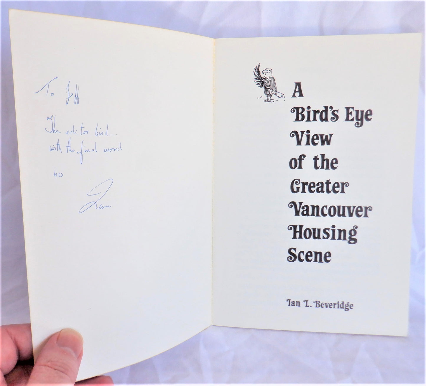 A BIRD'S EYE VIEW OF THE GREATER VANCOUVER HOUSING SCENE, BY Ian L. Beveridge (1st Ed. SIGNED)