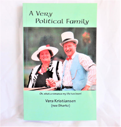 A VERY POLITICAL FAMILY, Oh What a Romance My Life has Been! By Vera Kristiansen, nee Sharko (1st Ed. SIGNED)