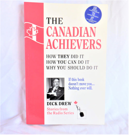 THE CANADIAN ACHIEVERS, How THEY Did It, How YOU Can Do It, Why YOU Should Do It, by Dick Drew (1st Ed. SIGNED)