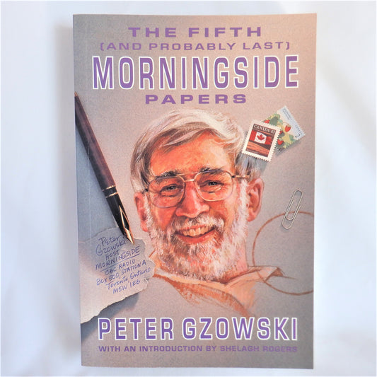 THE FIFTH (And Probably Last) MORNINGSIDE PAPERS, by Peter Gzowski (1st Ed. SIGNED)