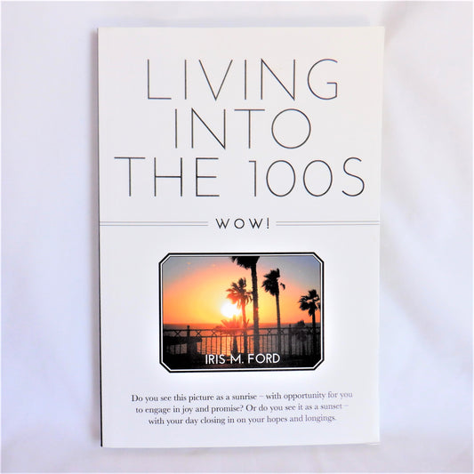 LIVING INTO THE 100's, WOW!, Life Stories by Iris M. Ford (1st Ed. SIGNED)