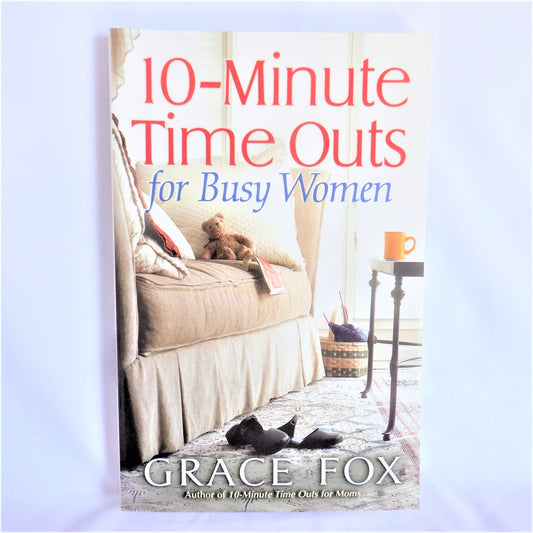 10-MINUTE TIME OUTS FOR BUSY WOMEN, by Grace Fox (1st Ed. SIGNED)