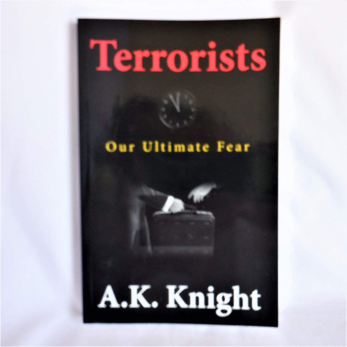 TERRORISTS, Our Ultimate Fear, An Adventure Novel by A.K. Knight (1st Ed. SIGNED)