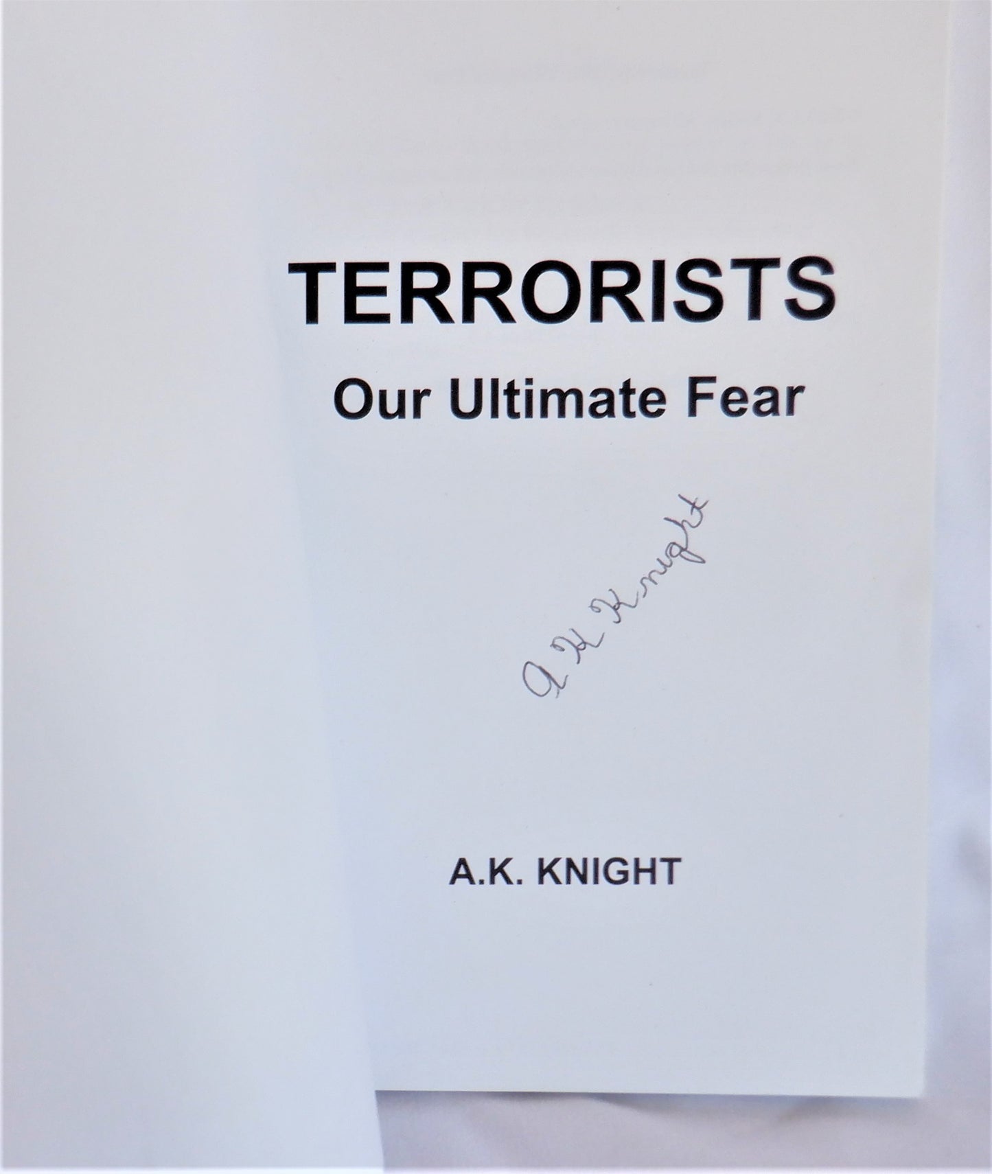 TERRORISTS, Our Ultimate Fear, An Adventure Novel by A.K. Knight (1st Ed. SIGNED)