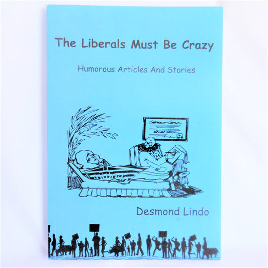 THE LIBERALS MUST BE CRAZY, Humorous Articles And Stories by Desmond Lindo (1st Ed. SIGNED)