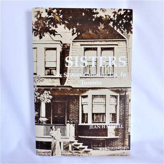 SISTERS, Six Sisters Growing Up In Toronto, A Family Story by Jean H. Mihell (RARE 1st Ed. SIGNED)