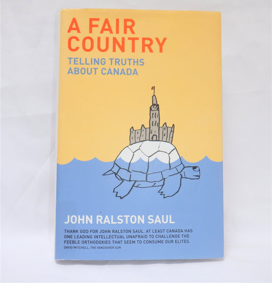 A FAIR COUNTRY…Telling Truths about Canada, by John Ralston Saul (1st Ed. SIGNED)
