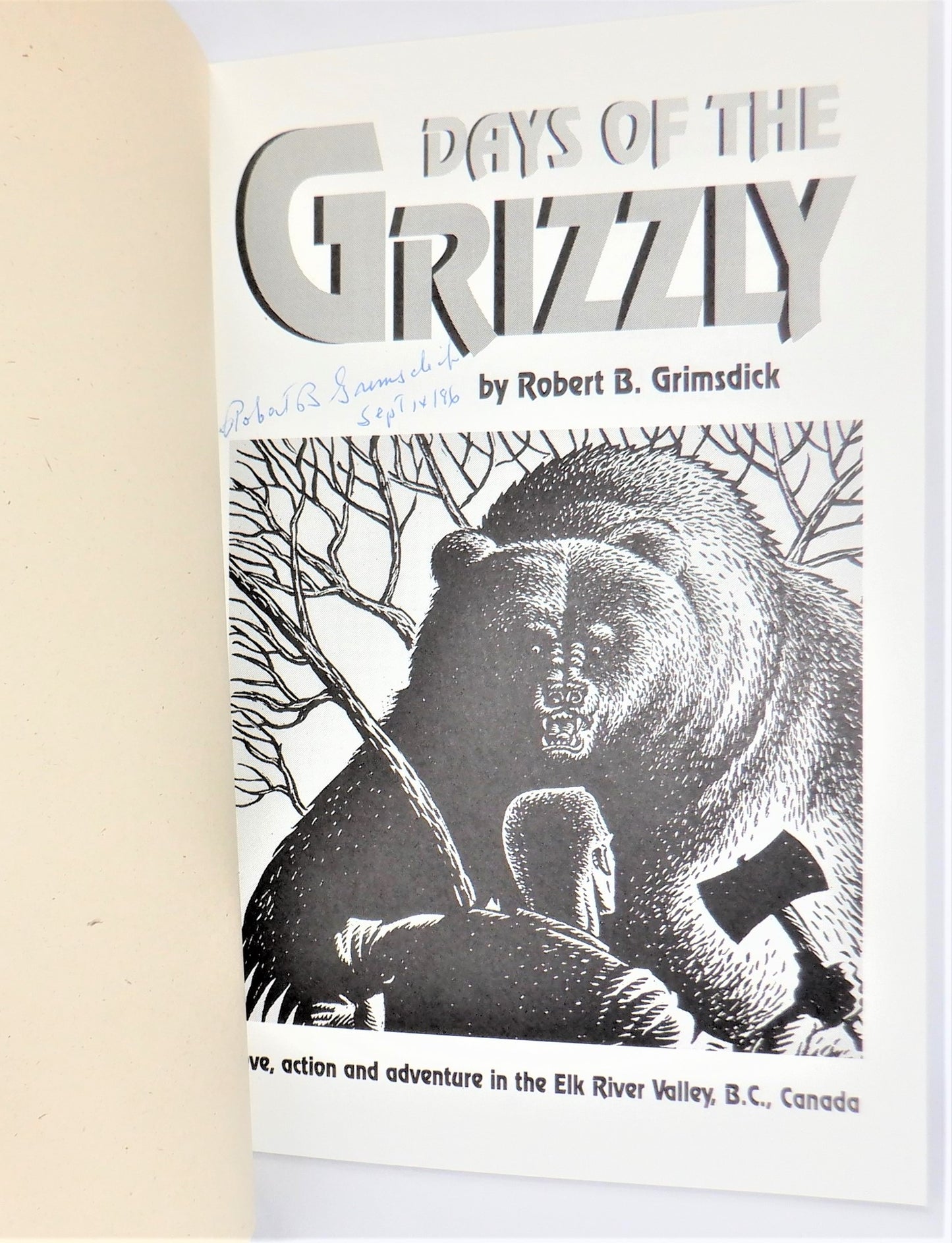 DAYS OF THE GRIZZLY: Love, Action & Adventure in the Elk River Valley, BC, by Robert B. Grimsdick (1st Ed. SIGNED)