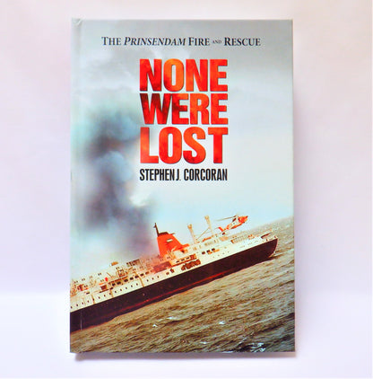 NONE WERE LOST-The Prinsendam Fire and Rescue Story by Stephen J. Corcoran (RARE 1st Ed. SIGNED)