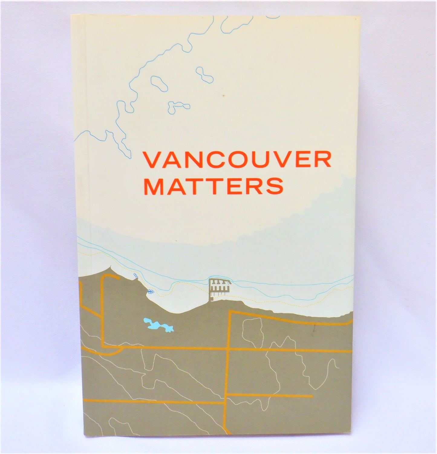 VANCOUVER MATTERS, Collected Essays & Photographs on Vancouver's Future, Edited by Christa Min, Lori Kiessling, Joey Giaimo, Mari Jujita, and James Eidse. (2008 1st Ed.)