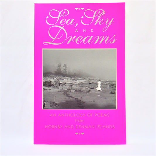 SEA, SKY and DREAMS, An Anthology of Poems from Hornby and Denman Islands, BC, Edited by Colin MacCallum (1st Ed. SIGNED)