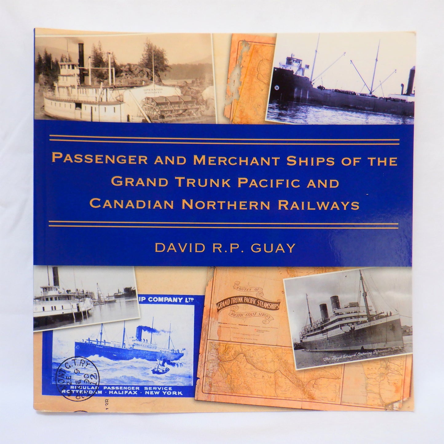 PASSENGER and MERCHANT SHIPS of the GRAND TRUNK PACIFIC and CANADIAN NORTHERN RAILWAYS, by David R.P. Guay (2016 1st Ed.)