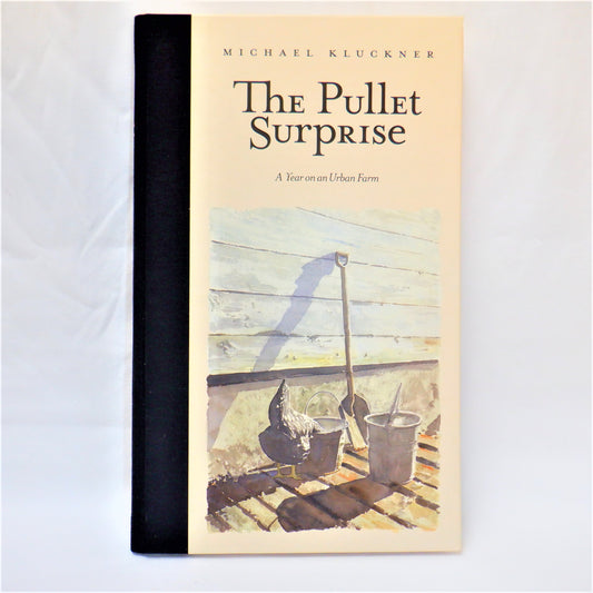 THE PULLET SURPRISE…A Year on an Urban Farm, by Michael Kluckner (1997 1st Ed.)