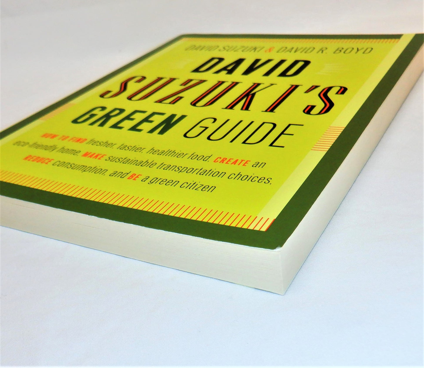 DAVID SUZUKI'S GREEN GUIDE…How to FIND, CREATE, MAKE, REDUCE, and BE a Green Citizen, by David Suzuki & David R. Boyd (2008 1st Ed.)