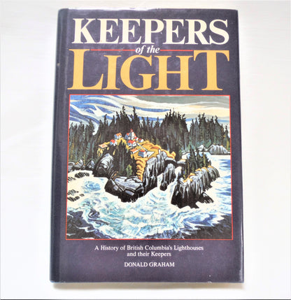 KEEPERS OF THE LIGHT: A History of British Columbia's Lighthouses and their Keepers, by Donald Graham (1st Ed. SIGNED)