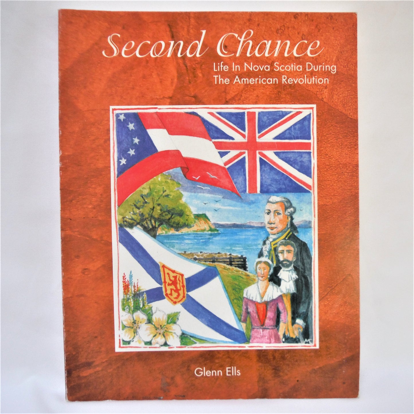 SECOND CHANCE, Life in Nova Scotia During The American Revolution, by Glenn Ells (1st Ed. SIGNED)