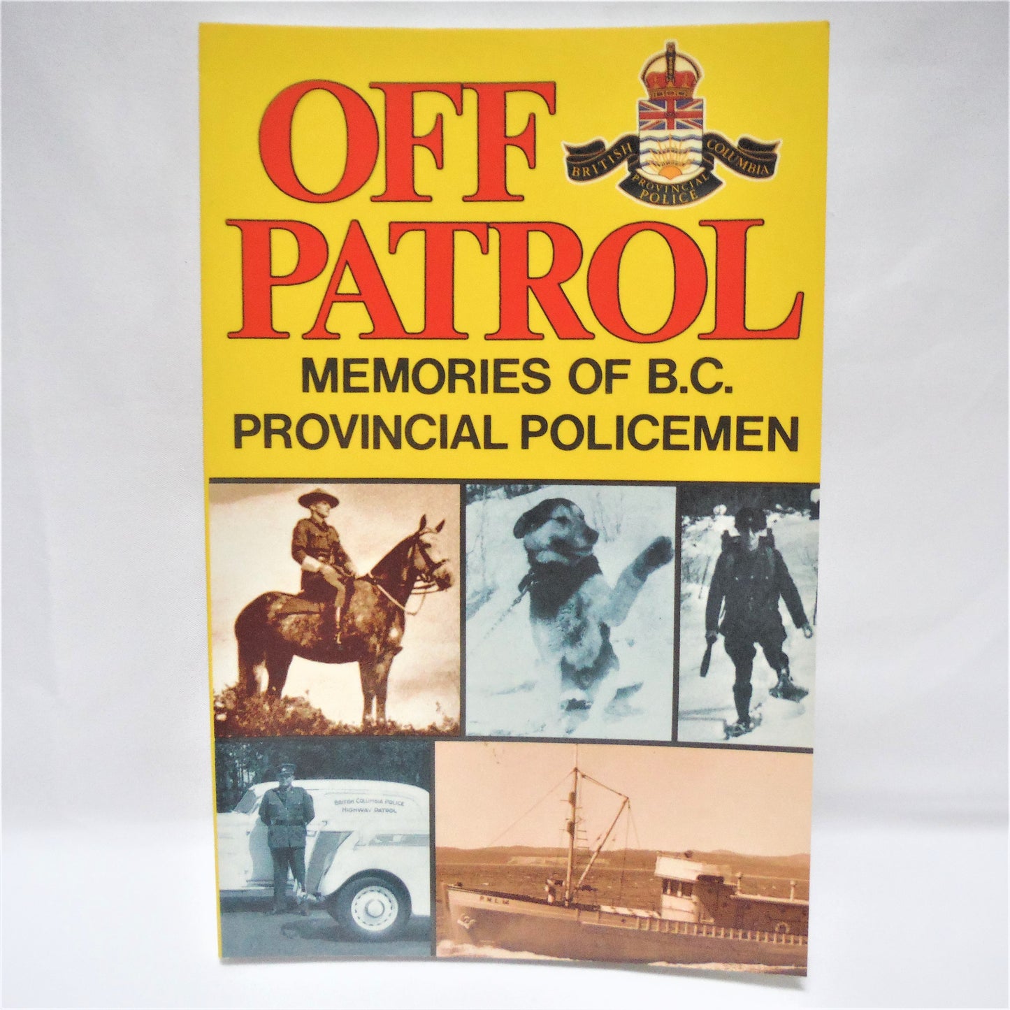 OFF PATROL, Memories of B.C. Provincial Policemen, Selected by Corporal P.H. "Spike" Brown  (1991 1st Ed.)