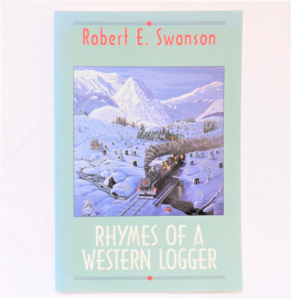 RHYMES OF A WESTERN LOGGER, Poetry by Robert E. Swanson (1992 1st Ed.)