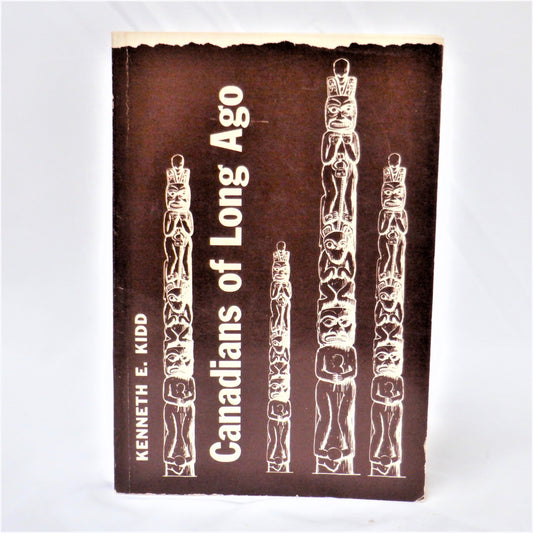 CANADIANS OF LONG AGO, First Nation History by Kenneth E. Kidd (1951 1st Ed.)