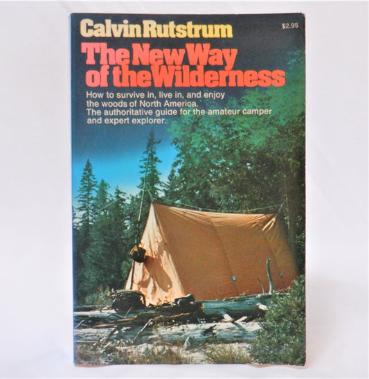 THE NEW WAY OF THE WILDERNESS, How to survive in, live in, and enjoy the woods of North America, by Calvin Rutstrum, 1973