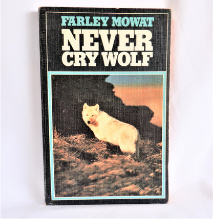 NEVER CRY WOLF, A True Arctic Adventure Story by Farley Mowat, 1973