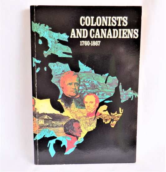 COLONISTS AND CANADIENS 1760-1867, Edited by J.M.S. Careless (1971 1st Ed.)