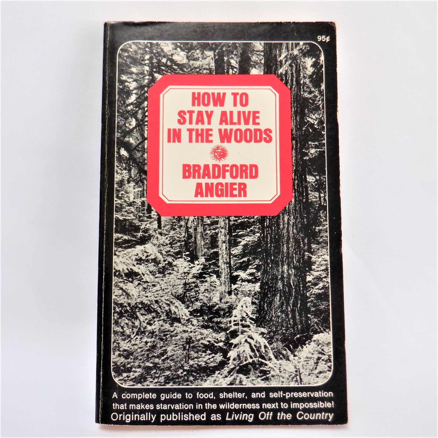 HOW TO STAY ALIVE IN THE WOODS, A Survival Guide by Bradford Angier, 1973