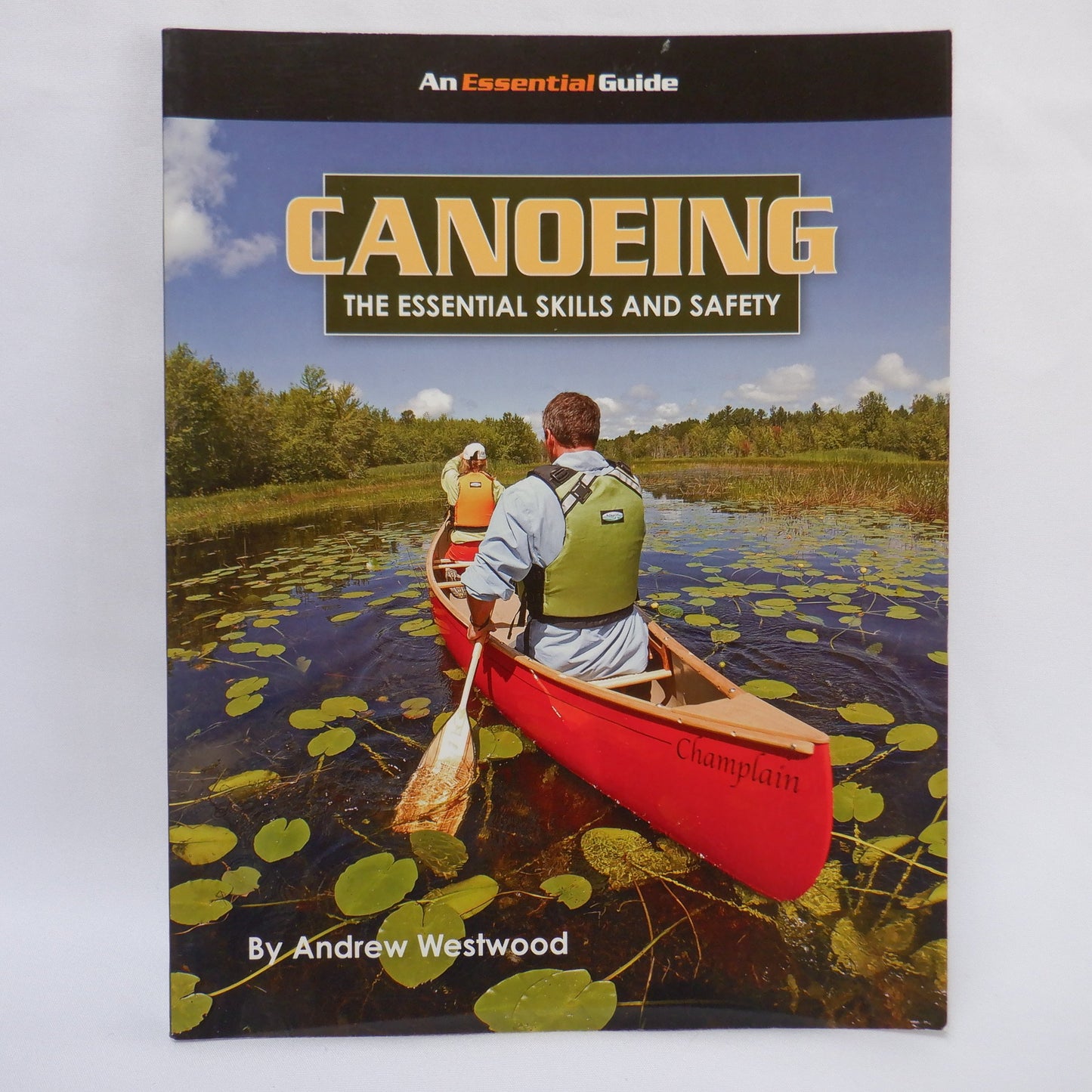 CANOEING, THE ESSENTIAL SKILLS AND SAFETY, by Andrew Westwood (2007 1st Ed.)